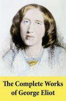 The Complete Works of George Eliot - George Eliot 