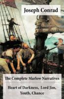The Complete Marlow Narratives: Heart of Darkness + Lord Jim + Youth + Chance (Unabridged) - Joseph Conrad 