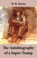 The Autobiography of a Super-Tramp (The life of William Henry Davies) - W. H. Davies 
