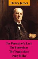 The Portrait of a Lady + The Bostonians + The Tragic Muse + Daisy Miller (4 Unabridged Classics) - Henry James 