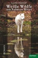 Weiße Wölfe am Salmon River - Lutz Hatop 