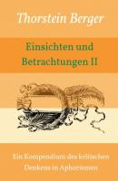 Einsichten und Betrachtungen II - Thorstein Berger Einsichten und Betrachtungen 