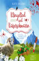 Klingeltod und Kaiserschmarrn - Alpenkrimi (ungekürzt) - Kate Delore 