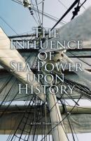 The Influence of Sea Power upon History - Alfred Thayer Mahan 