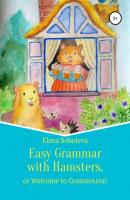 Easy Grammar with Hamsters, or Welcome to GrammArea! - Elena Soboleva 