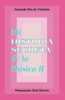 Mi historia secreta de la música. II - Fernando Díez de Urdanivia 