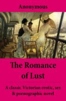 The Romance of Lust (The Complete Volumes) - A classic Victorian erotic, sex & pornographic novel - Anonymous 