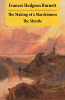 The Making of a Marchioness + The Shuttle (2 Unabridged Classic Romances) - Frances Hodgson Burnett 