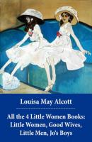 All the 4 Little Women Books: Little Women, Good Wives, Little Men, Jo's Boys - Louisa May Alcott 