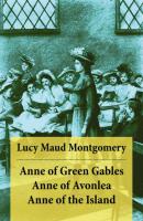 Anne of Green Gables + Anne of Avonlea + Anne of the Island - Люси Мод Монтгомери 