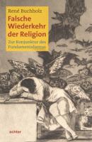 Falsche Wiederkehr der Religion - René Buchholz 