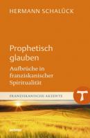 Prophetisch glauben - Hermann Schalück Franziskanische Akzente