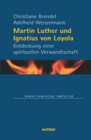 Martin Luther und Ignatius von Loyola - Christiane Brendel Ignatianische Impulse