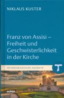 Franz von Assisi - Freiheit und Geschwisterlichkeit in der Kirche - Niklaus Kuster Franziskanische Akzente
