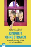 Kindheit ohne Strafen - Neue wertschätzende Wege für Eltern, die es anders machen wollen (Ungekürzt) - Katharina Saalfrank 