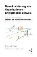 Demokratisierung von Organisationen – Erfolgsmodell Schweiz - Ralph Höfliger 