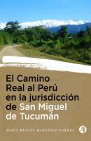 El Camino Real al Perú en la Jurisdicción de San Miguel de Tucumán - Jesús Miguel Martínez Torres 