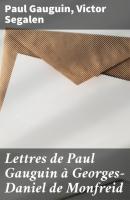 Lettres de Paul Gauguin à Georges-Daniel de Monfreid - Victor Segalen 