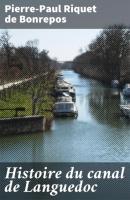Histoire du canal de Languedoc - Pierre-Paul Riquet De Bonrepos 