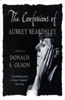 The Confessions of Aubrey Beardsley (Unabridged) - Donald Olsen 