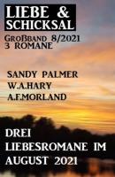 Drei Liebesromane im August 2021: Liebe und Schicksal Großband 3 Romane 8/2021 - Sandy Palmer 
