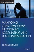 Managing Client Emotions in Forensic Accounting and Fraud Investigation - Stephen  Pedneault 