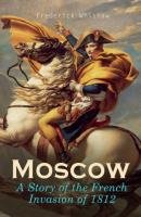 Moscow – A Story of the French Invasion of 1812 - Whishaw Frederick 