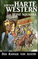 Der Ranger von Austin: Harte Western Edition - Heinz Squarra 