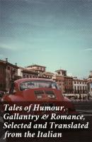 Tales of Humour, Gallantry & Romance, Selected and Translated from the Italian - Various Authors   