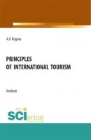 Principles of International tourism. (Бакалавриат, Магистратура). Учебник. - Анна Владимировна Рогова 