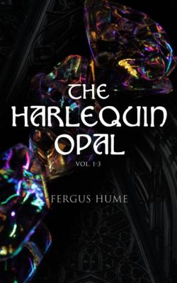 The Harlequin Opal (Vol. 1-3) - Fergus  Hume 