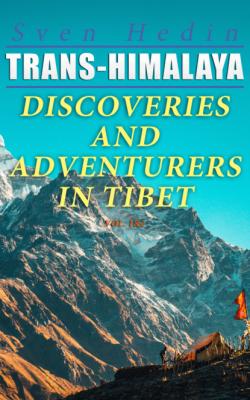Trans-Himalaya – Discoveries and Adventurers in Tibet (Vol. 1&2) - Sven  Hedin 