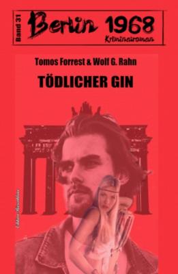 Tödlicher Gin: Berlin 1968 Kriminalroman Band 31 - Wolf G. Rahn 