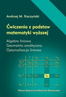 Ćwiczenia z podstaw matematyki wyższej. Algebra liniowa. Geometria analityczna. Optymalizacja liniowa - Andrzej M. Kaczyński 