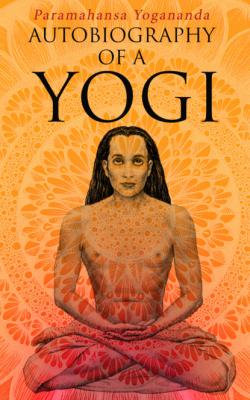 Autobiography of a Yogi - Paramahansa Yogananda 