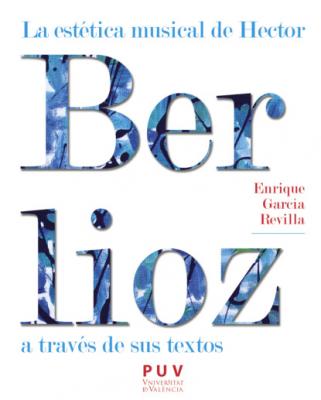 La estética musical de Hector Berlioz a través de sus textos - Enrique García Revilla Estètica&Crítica