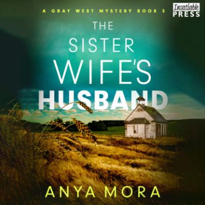 The Sister Wife's Husband - A Gray West Mystery, Book 3 (Unabridged) - Anya Mora 