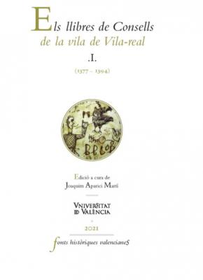 Els llibres de Consells de la vila de Vila-real I (1377-1394) - AAVV Fonts Històriques Valencianes