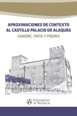 Aproximaciones de contexto al castillo palacio de Alaquàs - AAVV 