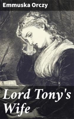 Lord Tony's Wife - Emmuska Orczy 