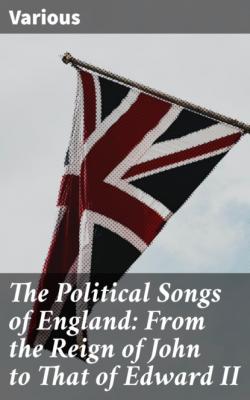 The Political Songs of England: From the Reign of John to That of Edward II - Various 