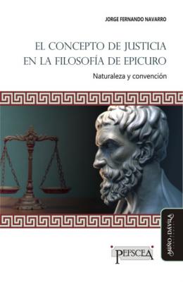 El concepto de justicia en la filosofía de Epicuro - Jorge Fernando Navarro Estudios del Mediterráneo Antiguo / PEFSCEA