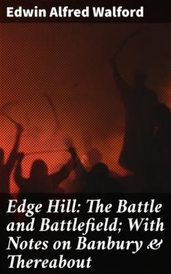 Edge Hill: The Battle and Battlefield; With Notes on Banbury & Thereabout - Edwin Alfred Walford 