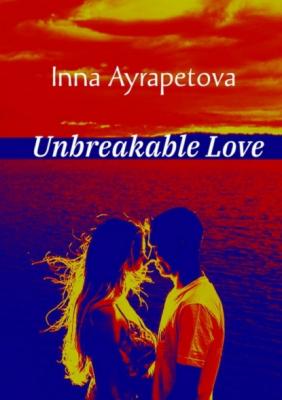 Unbreakable Love - Inna Ayrapetova 