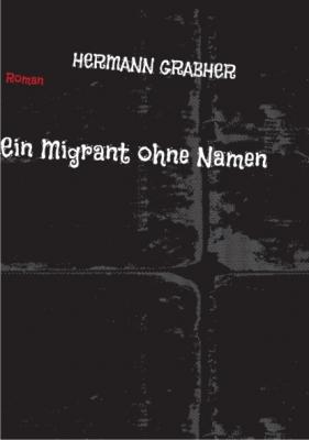 Ein Migrant ohne Namen - Hermann Grabher 