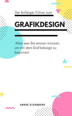 Der Anfänger Führer zum Grafikdesign - André Sternberg 