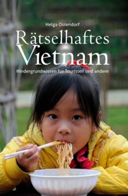 Rätselhaftes Vietnam - Hintergrundwissen für Touristen und andere - Helga Ostendorf 