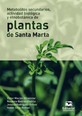 Metabolitos secundarios, actividad biológica y etnobotánica de plantas de Santa Marta - Víctor Enrique Macías Villamizar 