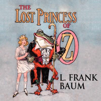 The Lost Princess of Oz - Oz, Book 11 (Unabridged) - L. Frank Baum 