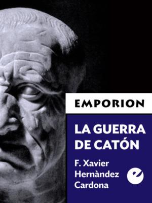 La guerra de Catón - F. Xavier Hernàndez Cardona Emporion